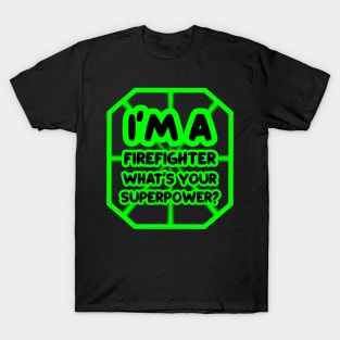 I'm a firefighter, what's your superpower? T-Shirt